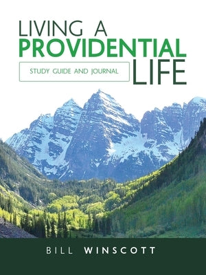 Living a Providential Life: Study Guide and Journal by Winscott, Bill