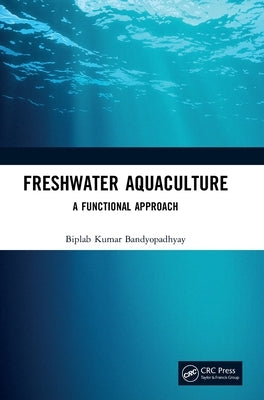 Freshwater Aquaculture: A Functional Approach by Bandyopadhyay, Biplab Kumar