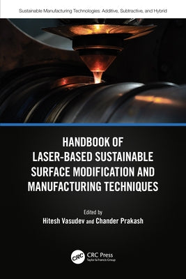 Handbook of Laser-Based Sustainable Surface Modification and Manufacturing Techniques by Vasudev, Hitesh