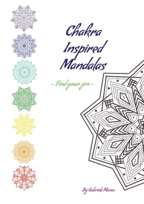 Chakra Inspired Mandalas: Find your zen by Manea, Gabriela