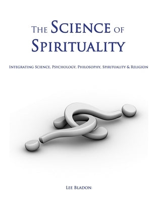The Science of Spirituality by Bladon, Lee