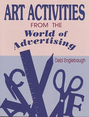 Art Activities from the World of Advertising by Englebaugh, Debi