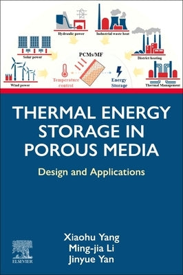 Thermal Energy Storage in Porous Media: Design and Applications by Yang, Xiaohu