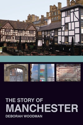 The Story of Manchester by Woodman, Deborah