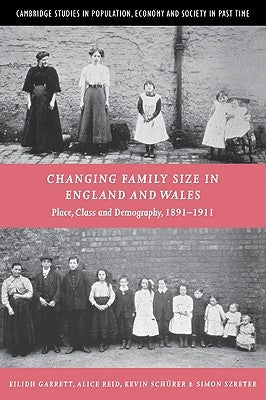 Changing Family Size in England and Wales: Place, Class and Demography, 1891 1911 by Garrett, Eilidh