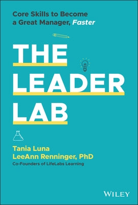 The Leader Lab: Core Skills to Become a Great Manager, Faster by Luna, Tania
