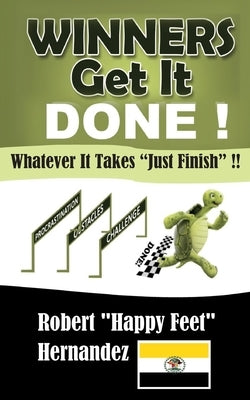 Winners Get It Done!!: Whatever It Takes Just Finish !! by Hernandez, Robert Happy Feet