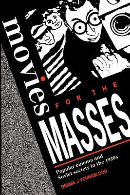 Movies for Masses: Popular Cinema and Soviet Society in the 1920s by Youngblood, Denise J.