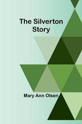 The Silverton Story by Olsen, Mary Ann
