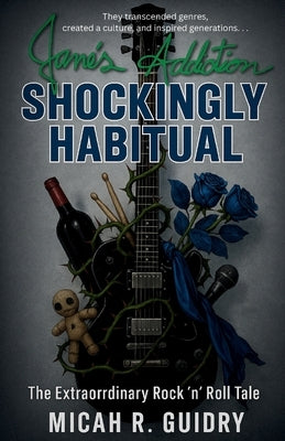 Jane's Addiction: The Extraordinary Rock 'n' Roll Tale by Guidry, Micah R.