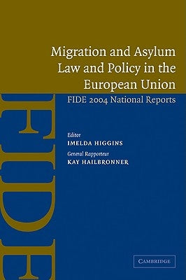 Migration and Asylum Law and Policy in the European Union: Fide 2004 National Reports by Higgins, Imelda