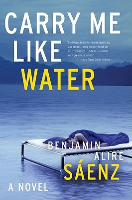 Carry Me Like Water by Sáenz, Benjamin Alire