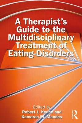 A Therapist's Guide to the Multidisciplinary Treatment of Eating Disorders by Keane, Robert J.