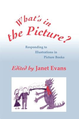 What′s in the Picture?: Responding to Illustrations in Picture Books by Evans, Janet