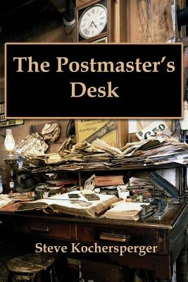 The Postmaster's Desk by Kochersperger, Steve