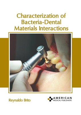 Characterization of Bacteria-Dental Materials Interactions by Brito, Reynaldo