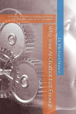 Why Your AI Chatbot Isn't Enough: A Practical Guide to Building Reliable AI Personas with Real Capabilities by Nance, Michael