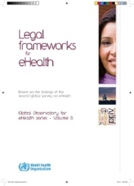 Legal Frameworks for Ehealth: Based on the Findings of the Second Global Survey on Ehealth by World Health Organization