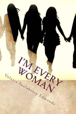 I'm Every Woman: Modern Stories Based On Women From The Bible by Edmonds, Valeria Saulsberry