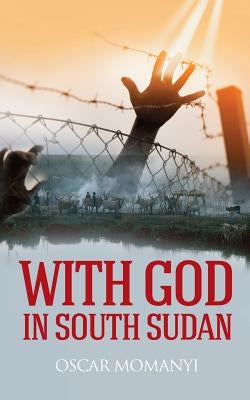 With God in South Sudan by Momanyi, Oscar