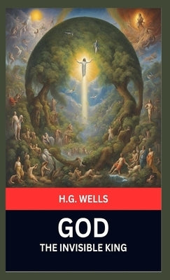 God The Invisible King by H G Well