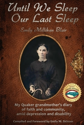 Until We Sleep Our Last Sleep: My Quaker grandmother's diary of faith and community, amid depression and disability by Blair, Emily Ann Millikan