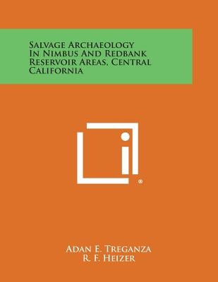 Salvage Archaeology in Nimbus and Redbank Reservoir Areas, Central California by Treganza, Adan E.