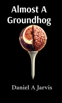 Almost A Groundhog by Jarvis, Daniel A.