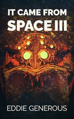 It Came From Space III: The Next Generation by Generous, Eddie