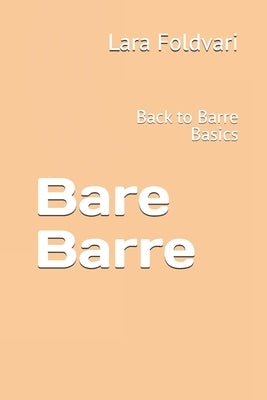 Bare Barre: Back to Barre Basics by Foldvari, Lara -.