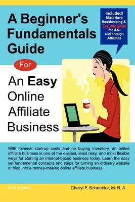A Beginner's Fundamentals Guide: For an Easy Online Affiliate Business by Schneider, Cheryl
