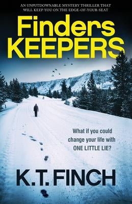 Finders Keepers: An unputdownable mystery thriller that will keep you on the edge-of-your-seat by Finch, K. T.