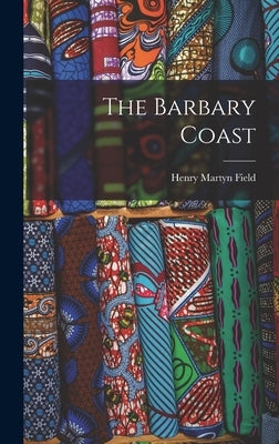 The Barbary Coast by Field, Henry Martyn