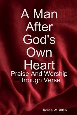 A Man After God's Own Heart by Allen, James W.