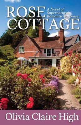 Rose Cottage: A Romantic Novel of Paranormal Suspense by High, Olivia Claire