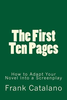 The First Ten Pages: How to Adapt Your Novel Into a Screenplay by Catalano, Frank