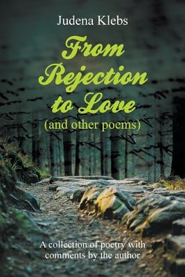 From Rejection to Love (and other poems) by Klebs, Judena