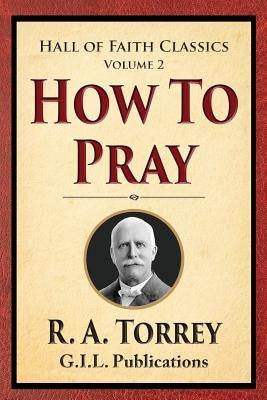 How to Pray by Torrey, R. a.