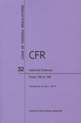 Code of Federal Regulations, Title 32, National Defense, PT. 700-799, Revised as of July 1, 2014 by U S Office of the Federal Register