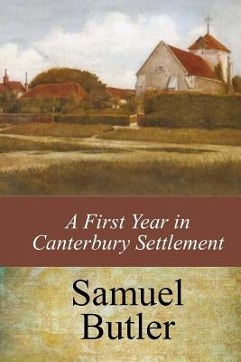 A First Year in Canterbury Settlement by Butler, Samuel
