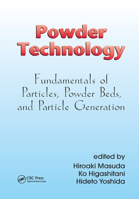 Powder Technology: Fundamentals of Particles, Powder Beds, and Particle Generation by Masuda, Hiroaki