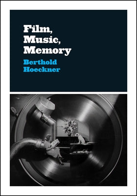 Film, Music, Memory by Hoeckner, Berthold