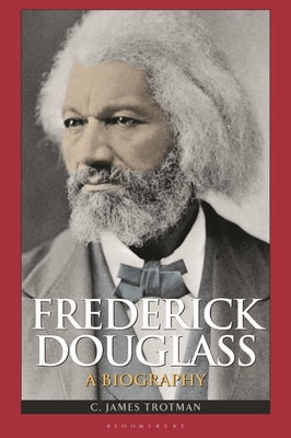 Frederick Douglass: A Biography by Ph D., C. James Trotman
