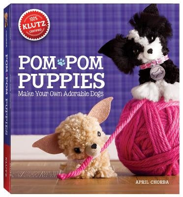Pom Pom Puppies: Make Your Own Adorable Dogs [With Felt, Yarn, Bead Eyes, Styling Comb, Mini POM-Poms and Glue] by Klutz