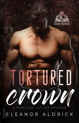 Tortured Crown: A Forbidden Age Gap Romance by Aldrick, Eleanor