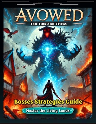 Avowed Complete Game Guide: Walkthrough, Quests, Character Build Guides, Bounties, Weapons, Maps, Unique Items and Gear, Companions and Cooking Guides by Noreen Muhl