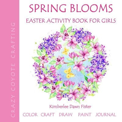 Spring Blooms: Easter Activity Book for Girls by Crazy Coyote Crafting