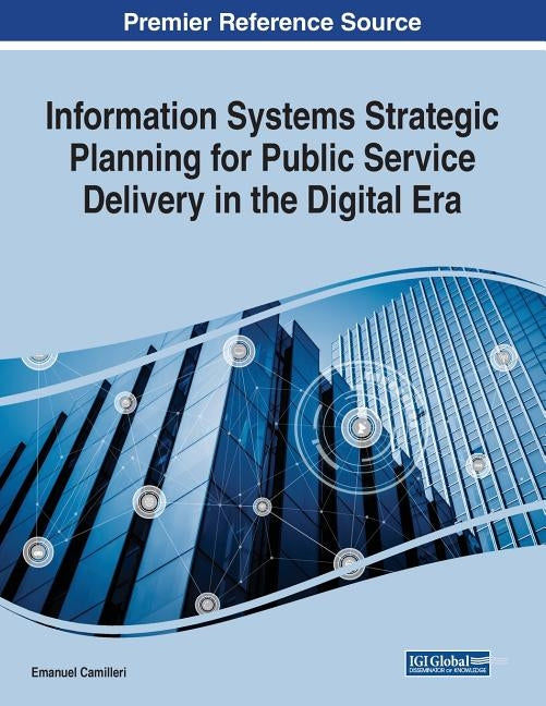Information Systems Strategic Planning for Public Service Delivery in the Digital Era by Camilleri, Emanuel