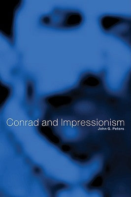 Conrad and Impressionism by Peters, John G.