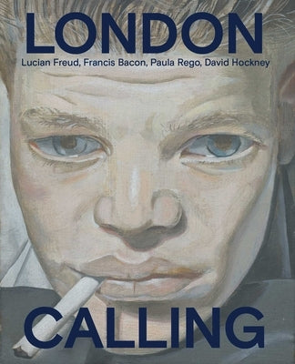 London Calling: Francis Bacon, David Hockney, Paula Rego, Lucian Freud by Salter, Gregory